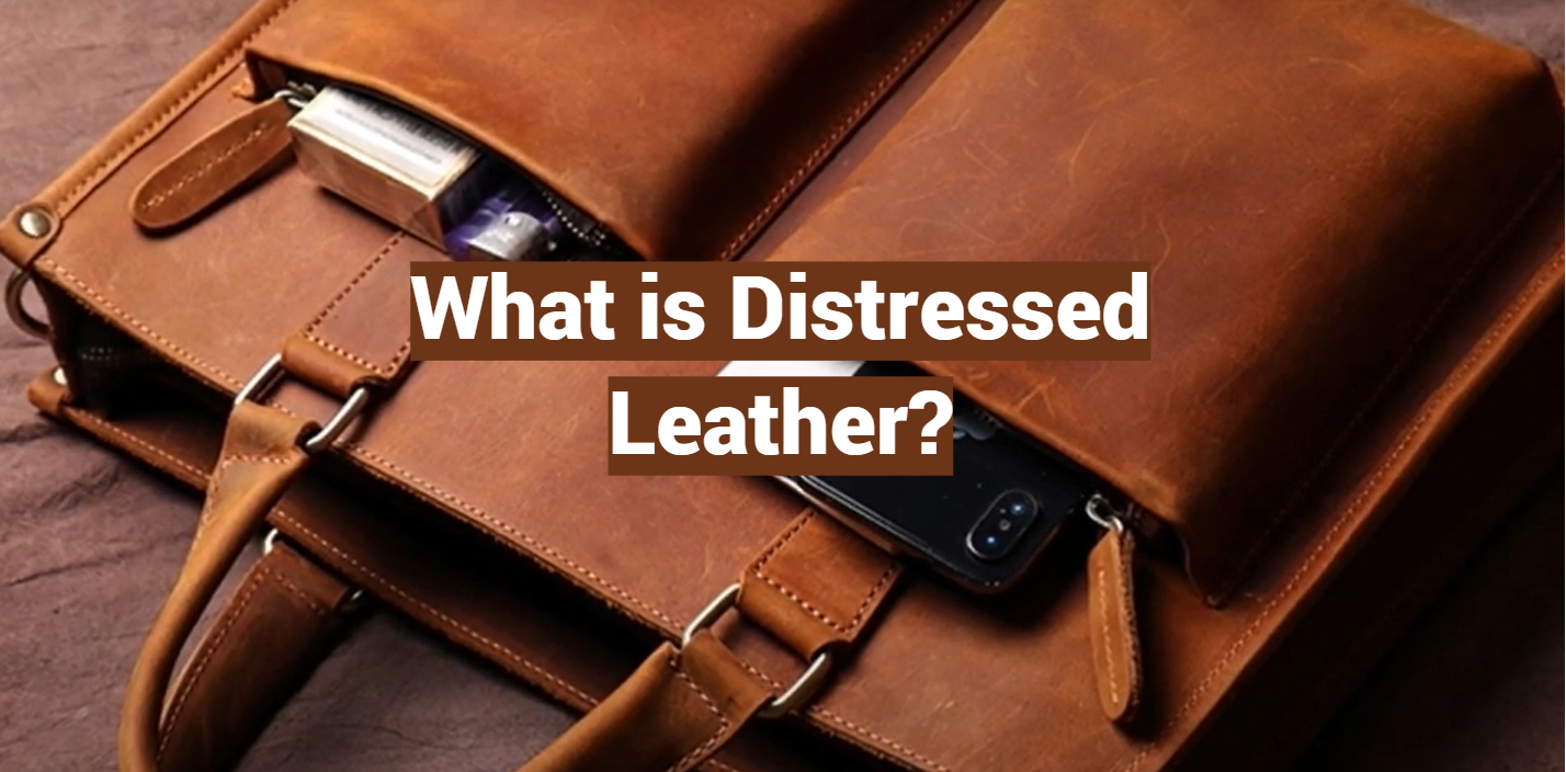 What Is Distressed Leather, How Is It Made and Where?